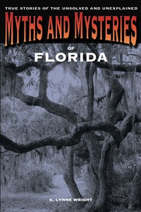 Omslagafbeelding: Myths and Mysteries of Florida 1st edition 9780762769674