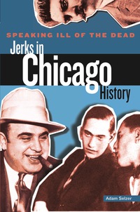 Imagen de portada: Speaking Ill of the Dead: Jerks in Chicago History 1st edition 9780762772919