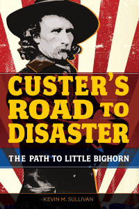 صورة الغلاف: Custer's Road to Disaster 1st edition 9780762784417