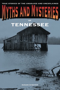 صورة الغلاف: Myths and Mysteries of Tennessee 1st edition 9780762772308