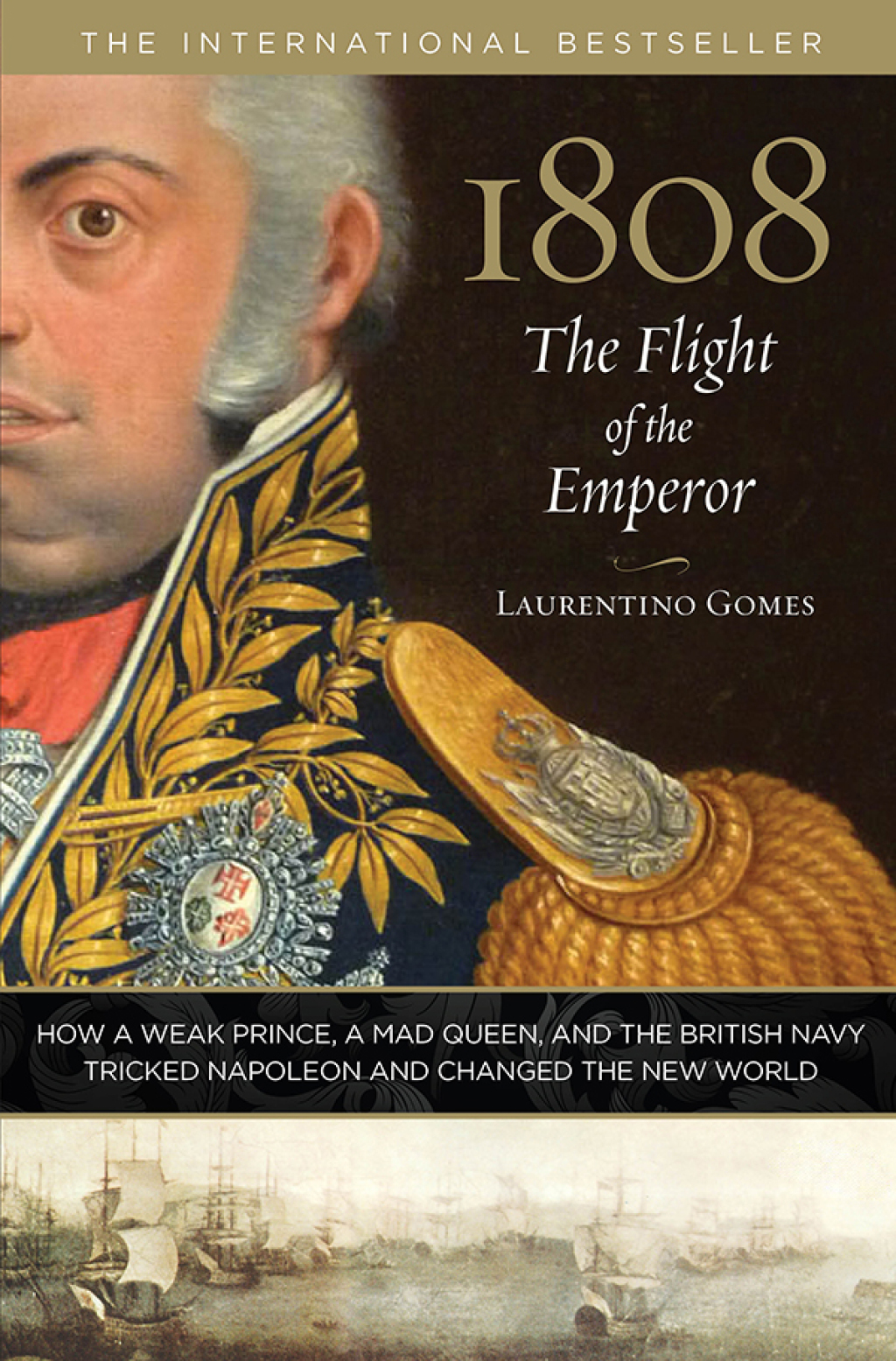 1808: The Flight of the Emperor How a Weak Prince, a Mad Queen, and the British Navy Tricked Napoleon and Changed the New World