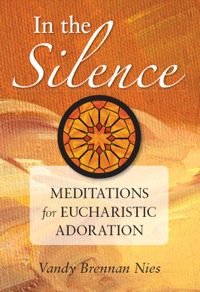 Cover image: In the Silence: Meditations for Eucharistic Adoration
