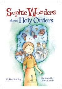 صورة الغلاف: Sophie Wonders About Holy Orders 9780764823435