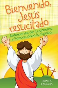 Imagen de portada: Bienvenido Jesús resucitado: Reflexiones de Cuaresma y Pascua para la familia