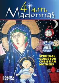 Imagen de portada: 4 a.m. Madonnas: Spiritual Guide for Christian Mothers