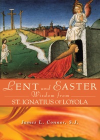 Cover image: Lent and Easter Wisdom From St. Ignatius of Loyola 9780764818219
