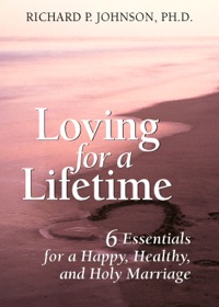 صورة الغلاف: Loving for a Lifetime: 6 Essentials for a Happy, Healthy, and Holy Marriage