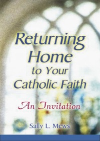 Omslagafbeelding: Returning Home to Your Catholic Faith 9780764810992