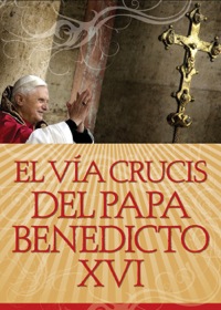 صورة الغلاف: El Vía Crucis del Papa Benedicto XVI