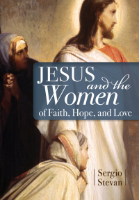 Cover image: Jesus and the Women of Faith, Hope, and Love 9780764820274