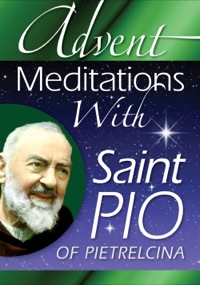 Imagen de portada: Advent Meditations With Saint Pio of Pietrelcina 9780764817441