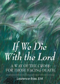 Cover image: If We Die With the Lord: A Way of the Cross for Those Facing Death