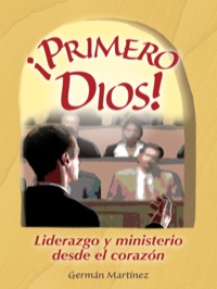 Cover image: ¡Primero Dios!: Liderazgo y ministerio desde el corazón