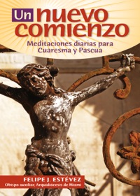 Cover image: Un Nuevo Comienzo Estevez Cuaresma 2009: Meditaciones diarias para Cuaresma y Pascua