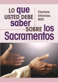 Cover image: Lo que usted debe saber sobre los sacramentos