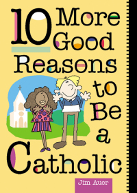 Cover image: 10 More Good Reasons to Be a Catholic 9780764803222