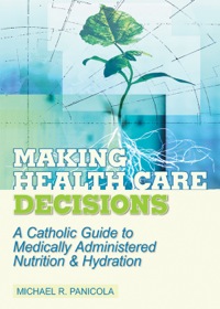 Imagen de portada: Making Health Care Decisions: A Catholic Guide to Medically Administered Nutrition and Hydration