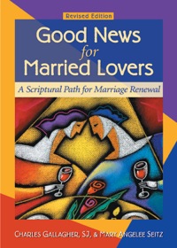 Cover image: Good News for Married Lovers: A Scriptural Path for Marriage Renewal, Revised Edition