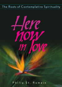Cover image: Here Now in Love: The Roots of Contemplative Spirituality