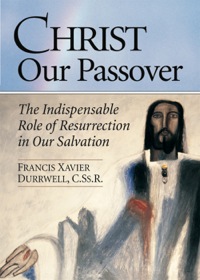 Cover image: Christ Our Passover: The Indispensable Role of Resurrection in Our Salvation