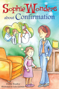 Cover image: Sophie Wonders About Confirmation 9780764823497