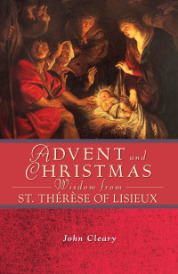 Cover image: Advent and Christmas Wisdom from St. Thérèse of Lisieux 1st edition 9780764821721