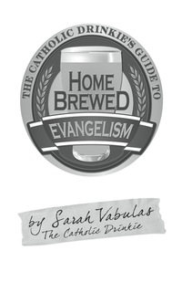 صورة الغلاف: The Catholic Drinkie's Guide to Homebrewed Evangelism 9780764825798