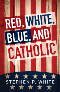 Omslagafbeelding: Red, White, Blue, and Catholic 9780764826450