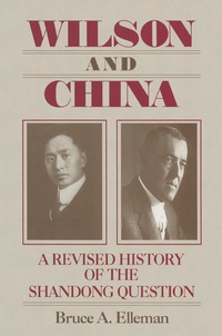 Cover image: Wilson and China: A Revised History of the Shandong Question 9780765610508