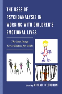 Cover image: The Uses of Psychoanalysis in Working with Children's Emotional Lives 9780765709196