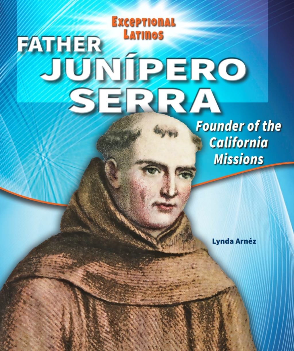 Father Junipero Serra Founder of the California Missions