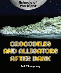 صورة الغلاف: Crocodiles and Alligators After Dark 9780766067547