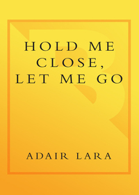 Cover image: Hold Me Close, Let Me Go 9780767905077