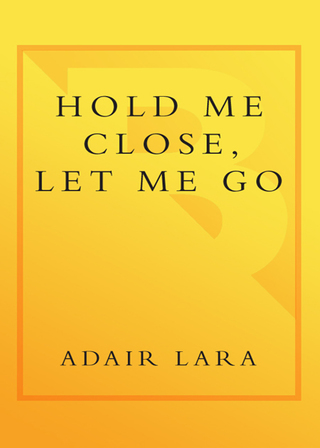 Cover image: Hold Me Close, Let Me Go 9780767905077