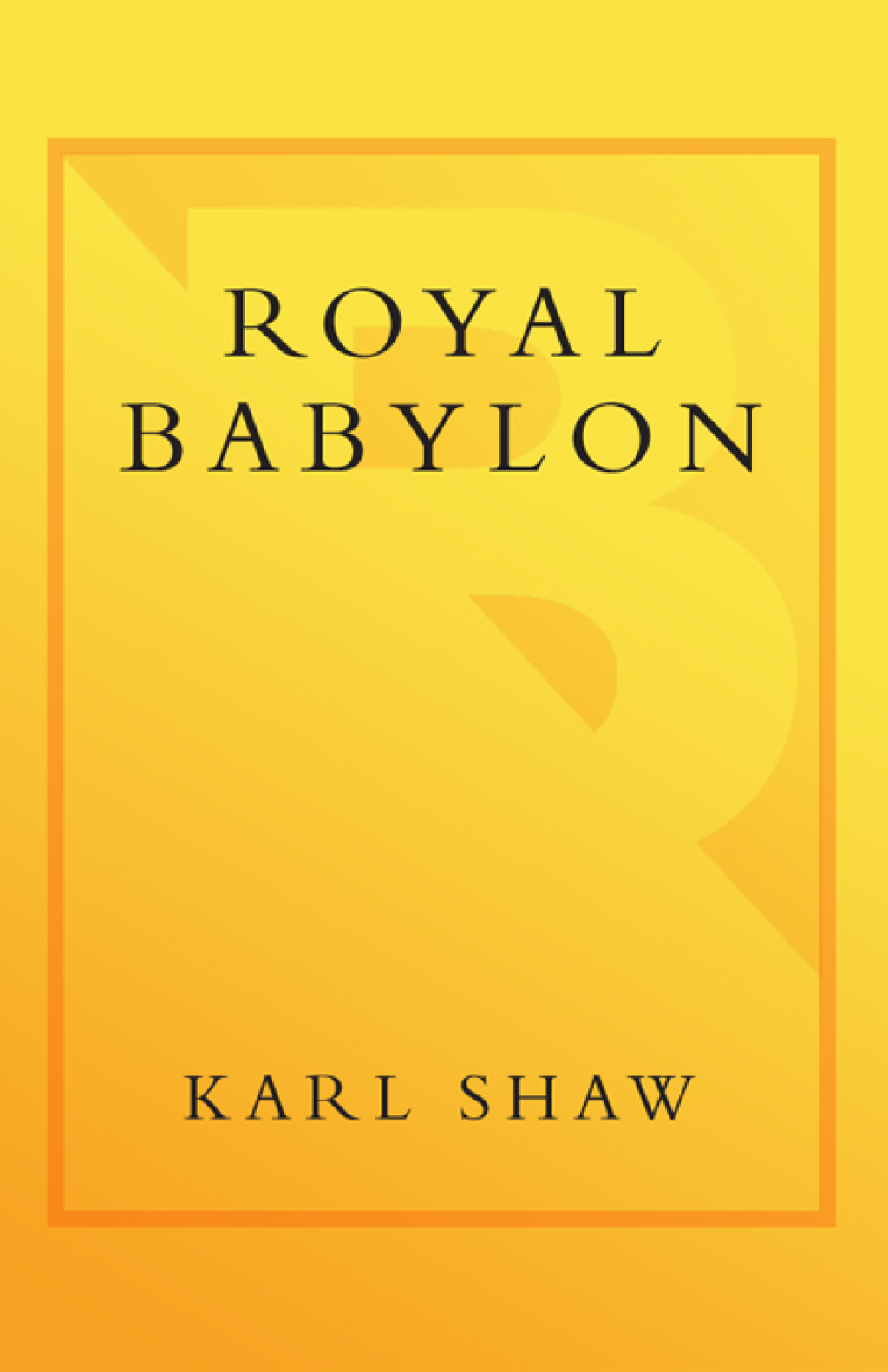 Royal Babylon The Alarming History of European Royalty
