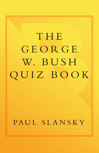 Cover image: The George W. Bush Quiz Book 9780767917841