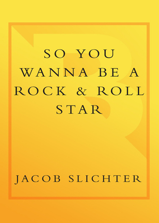 Cover image: So You Wanna Be a Rock & Roll Star 9780767914703
