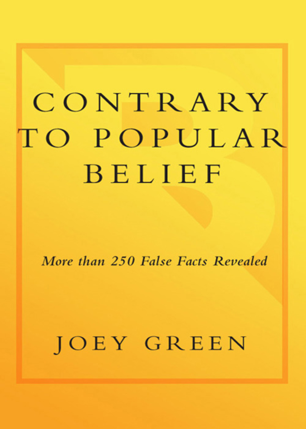 Contrary to Popular Belief More than 250 False Facts Revealed