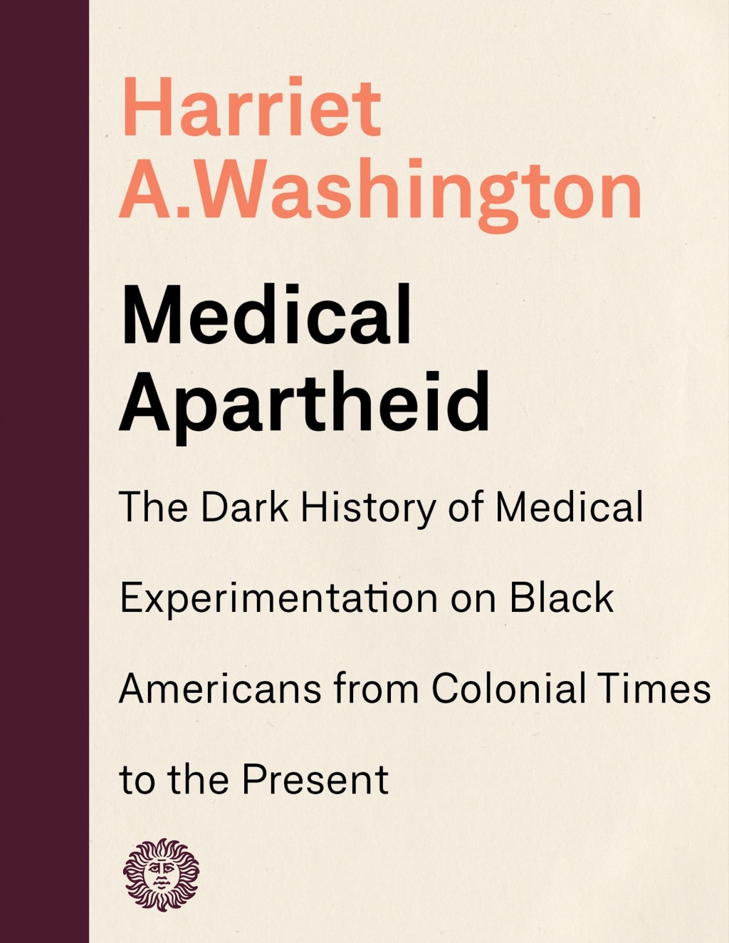 Medical Apartheid The Dark History of Medical Experimentation on Black Americans from Colonial Times to the Present