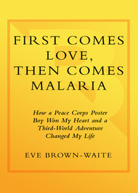 Cover image: First Comes Love, then Comes Malaria 9780767929356