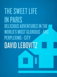 Cover image: The Sweet Life in Paris 9780767928885