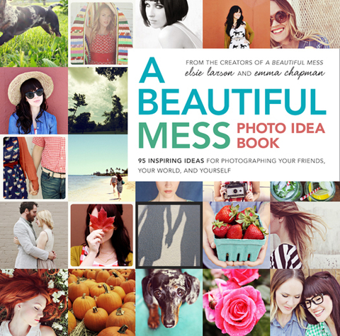 A Beautiful Mess Photo Idea Book: 95 Inspiring Ideas for Photographing Your Friends, Your World, and Yourself - FULL INSTANT DOWNLOAD | PDF DOCX EPUB