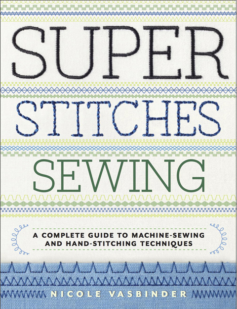 Super Stitches Sewing: A Complete Guide to Machine-Sewing and Hand-Stitching Techniques - FULL INSTANT DOWNLOAD | PDF DOCX EPUB
