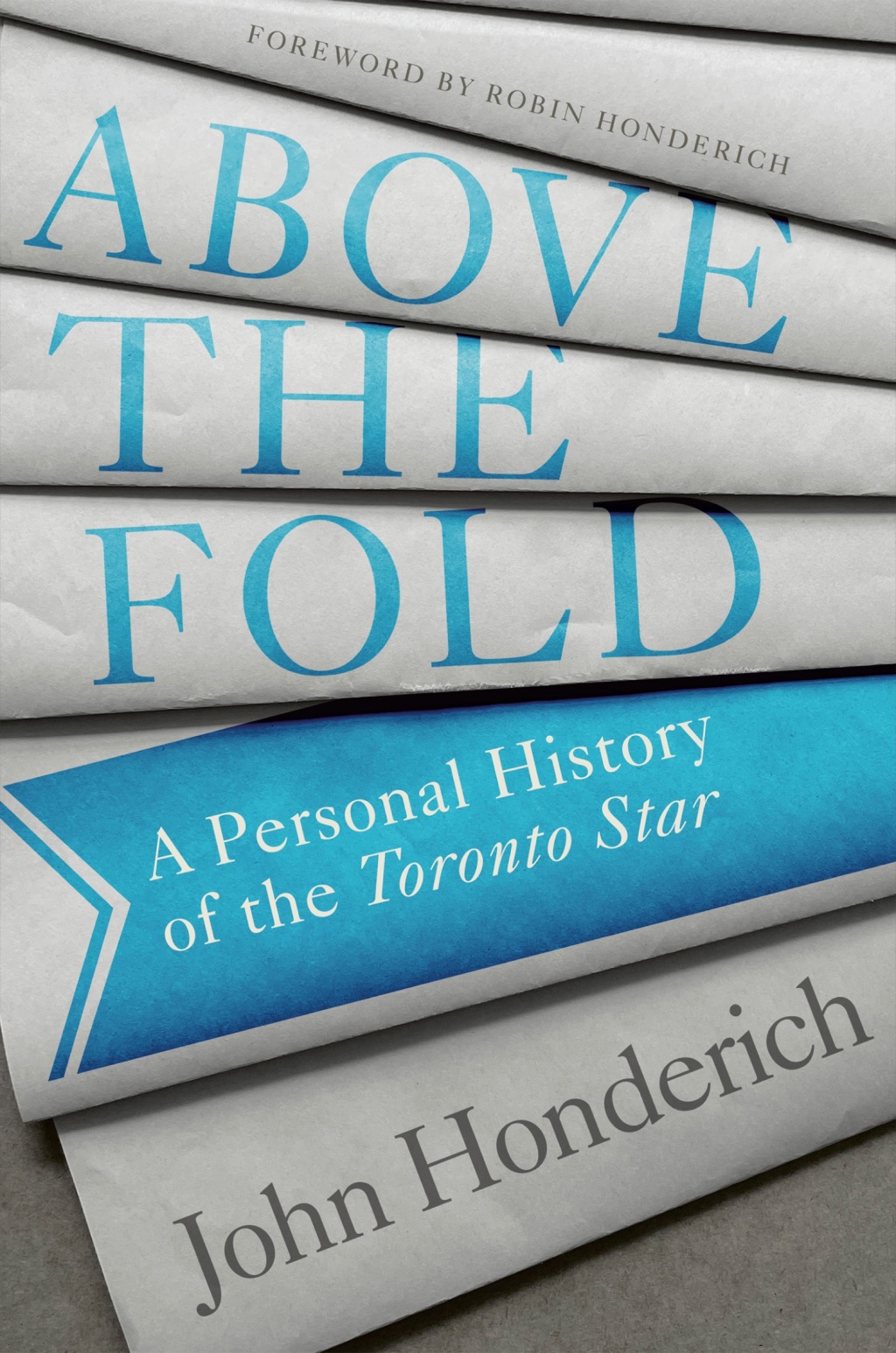 Above the Fold A Personal History of the Toronto Star