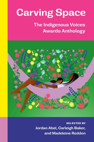 Cover image: Carving Space: The Indigenous Voices Awards Anthology 9780771004858