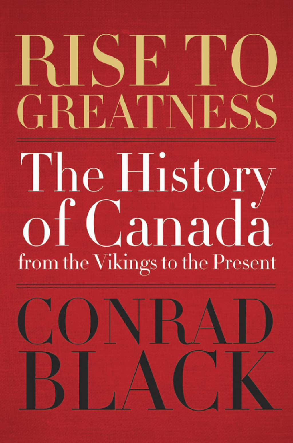 Rise to Greatness The History of Canada From the Vikings to the Present