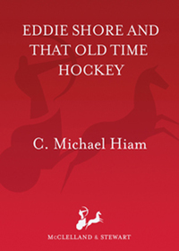 Cover image: Eddie Shore and that Old-Time Hockey 9780771041273