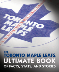 Cover image: The Toronto Maple Leafs Ultimate Book of Facts, Stats, and Stories 9780771072222