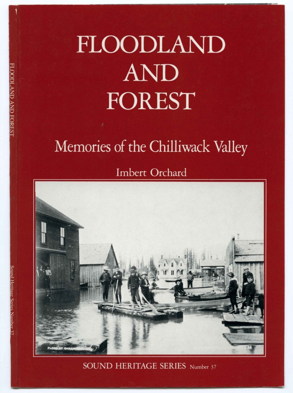 Floodland and Forest Memories of the Chilliwack Valley
