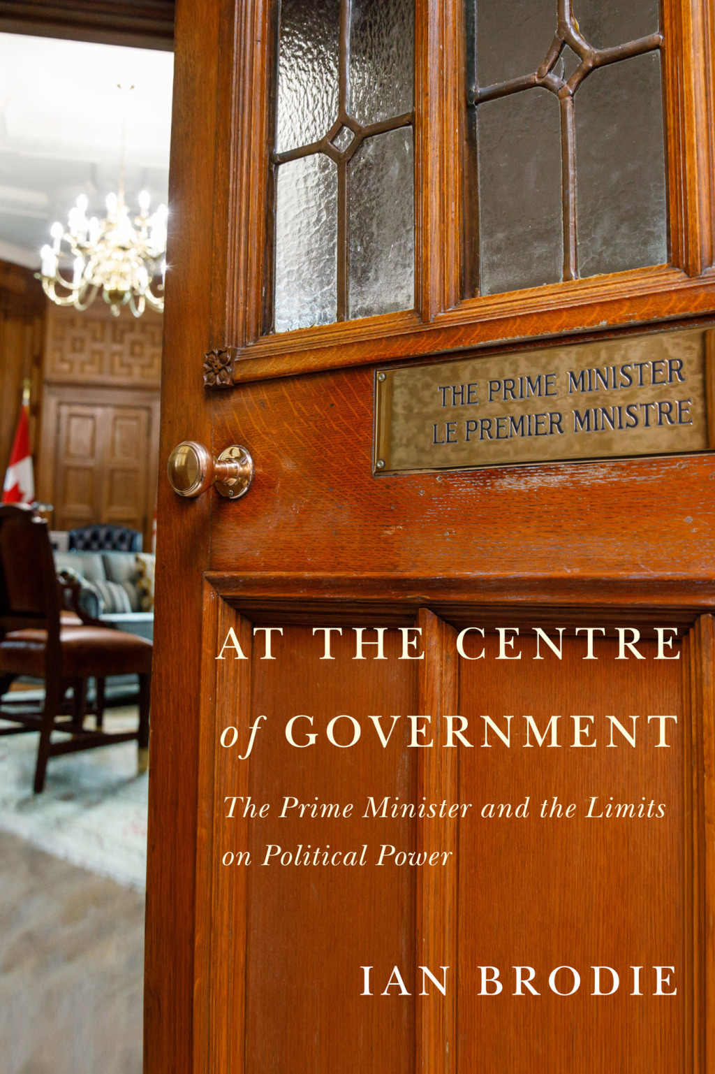 At the Centre of Government The Prime Minister and the Limits on Political Power